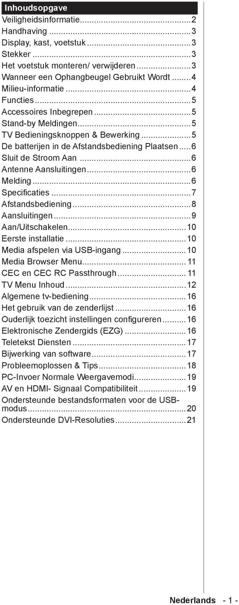 ..6 Melding...6 Specificaties...7 Afstandsbediening...8 Aansluitingen...9 Aan/Uitschakelen...10 Eerste installatie...10 Media afspelen via USB-ingang...10 Media Browser Menu.