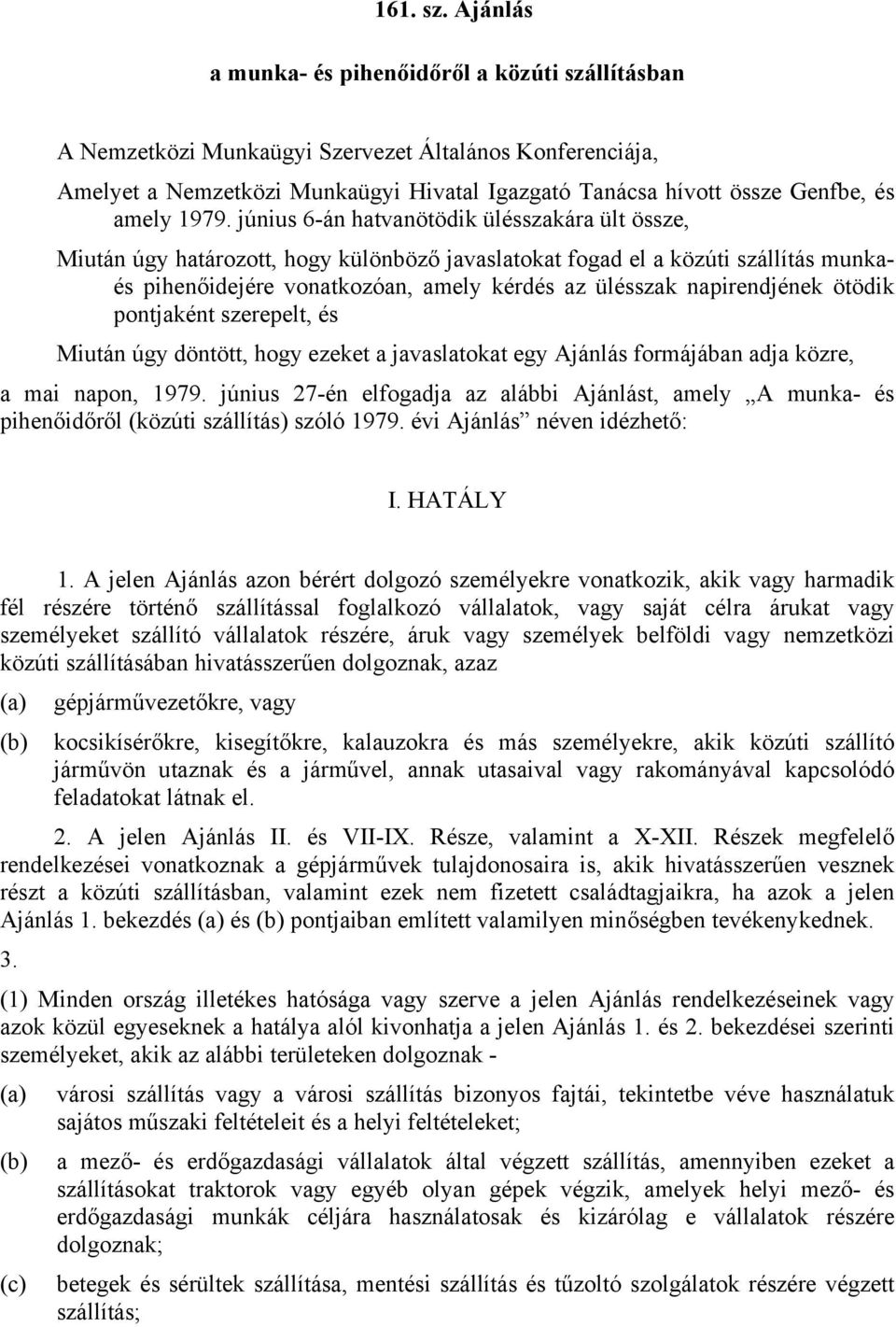 1979. június 6-án hatvanötödik ülésszakára ült össze, Miután úgy határozott, hogy különböző javaslatokat fogad el a közúti szállítás munkaés pihenőidejére vonatkozóan, amely kérdés az ülésszak