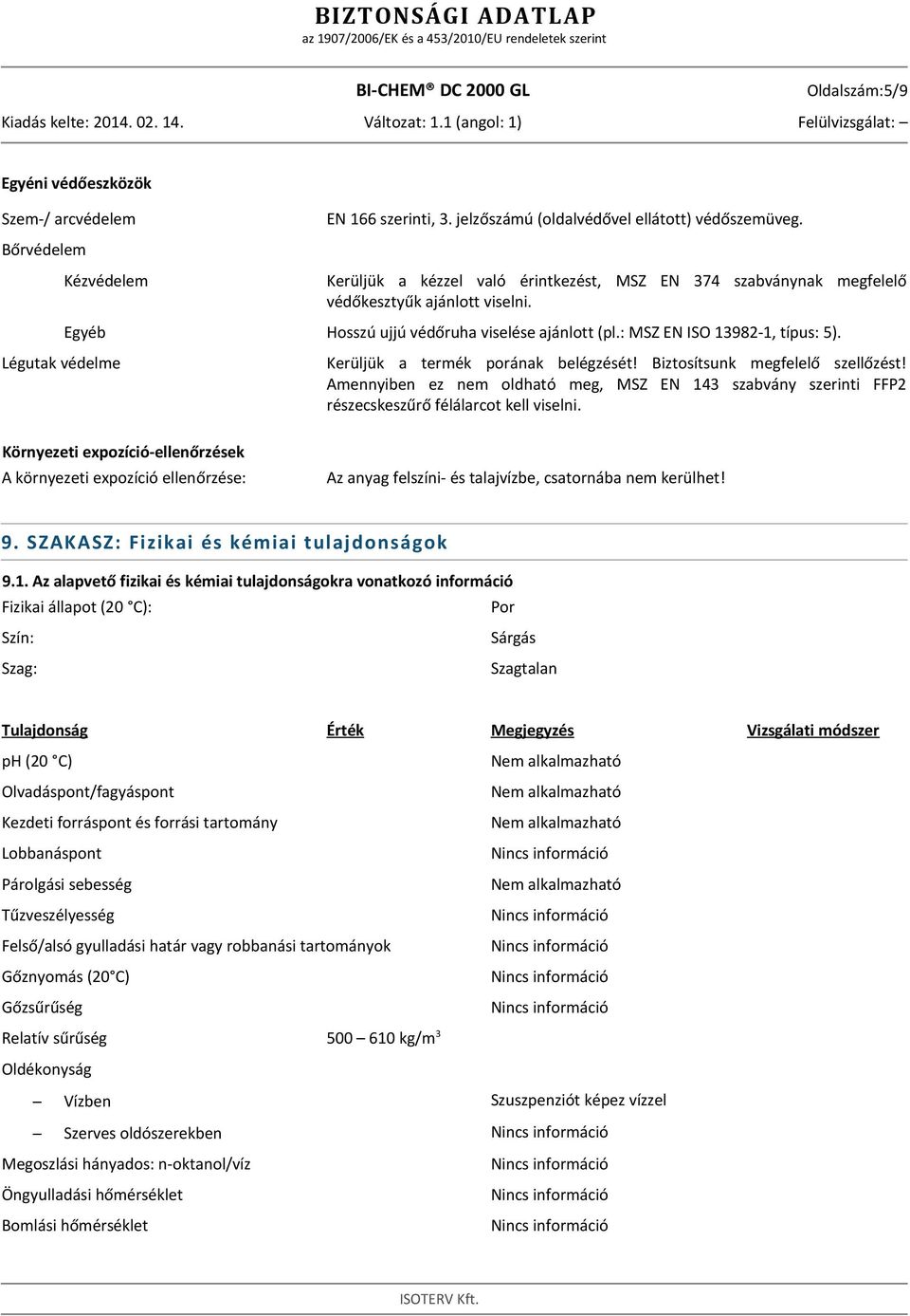 : MSZ EN ISO 13982-1, típus: 5). Kerüljük a termék porának belégzését! Biztosítsunk megfelelő szellőzést!