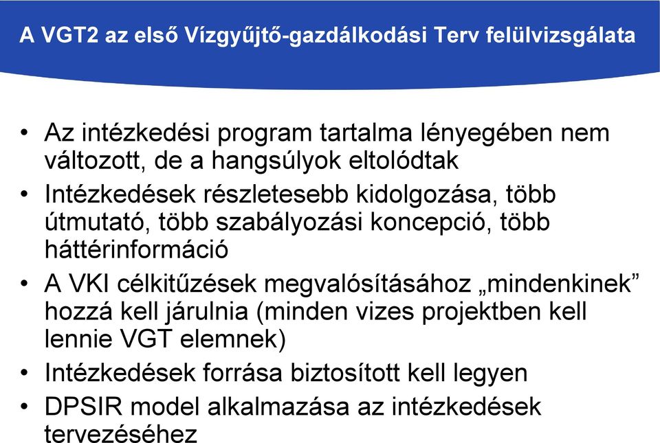 koncepció, több háttérinformáció A VKI célkitűzések megvalósításához mindenkinek hozzá kell járulnia (minden vizes