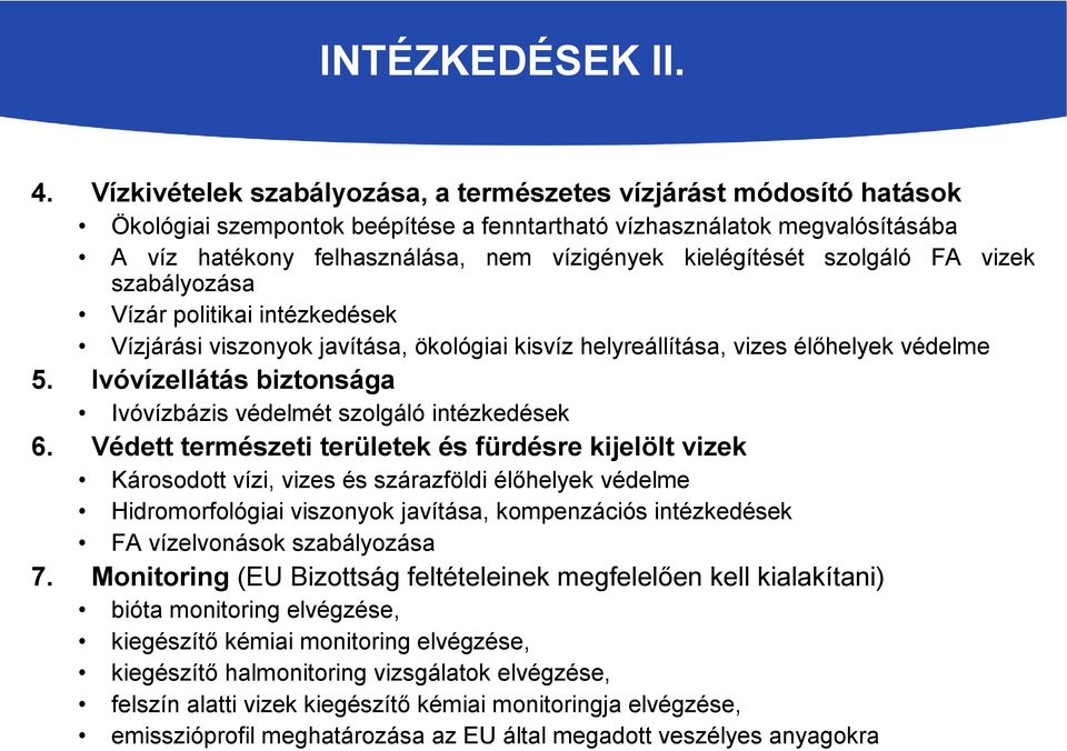 kielégítését szolgáló FA vizek szabályozása Vízár politikai intézkedések Vízjárási viszonyok javítása, ökológiai kisvíz helyreállítása, vizes élőhelyek védelme 5.