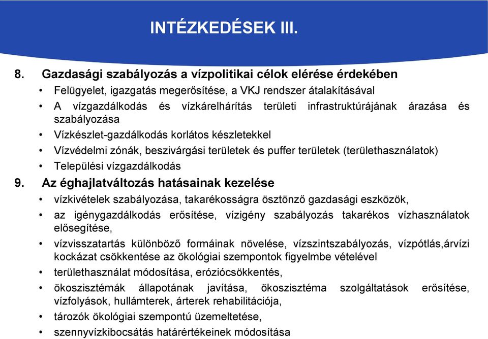 és szabályozása Vízkészlet-gazdálkodás korlátos készletekkel Vízvédelmi zónák, beszivárgási területek és puffer területek (területhasználatok) Települési vízgazdálkodás 9.