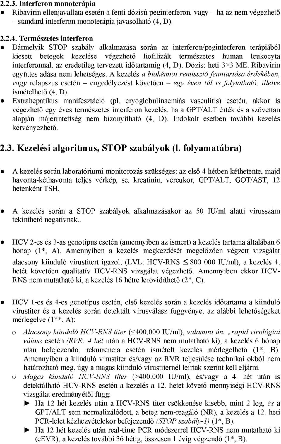 Természetes interferon Bármelyik STOP szabály alkalmazása során az interferon/peginterferon terápiából kiesett betegek kezelése végezhető liofilizált természetes human leukocyta interferonnal, az