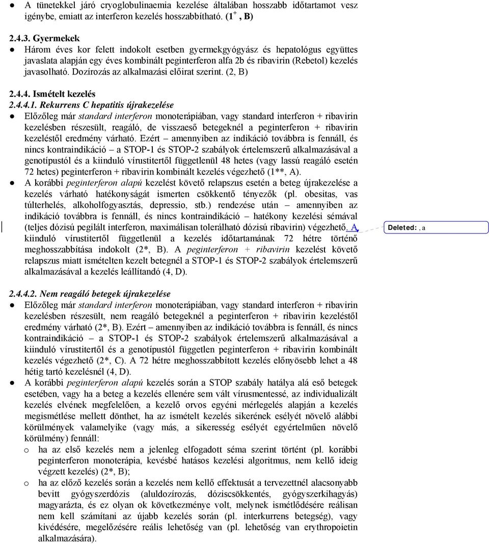 Dozírozás az alkalmazási előirat szerint. (2, B) 2.4.4. Ismételt kezelés 2.4.4.1.