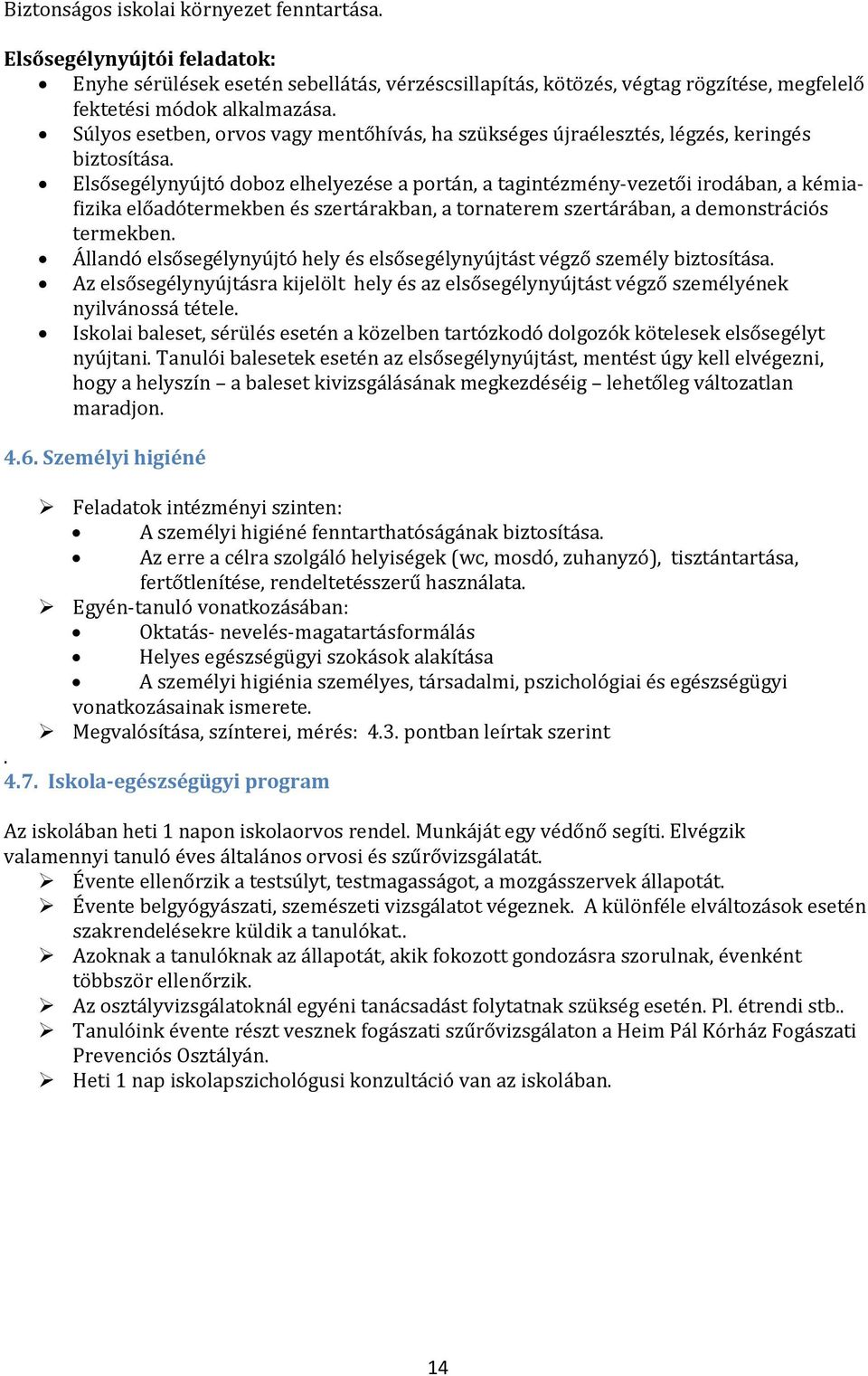 Elsősegélynyújtó doboz elhelyezése a portán, a tagintézmény-vezetői irodában, a kémiafizika előadótermekben és szertárakban, a tornaterem szertárában, a demonstrációs termekben.