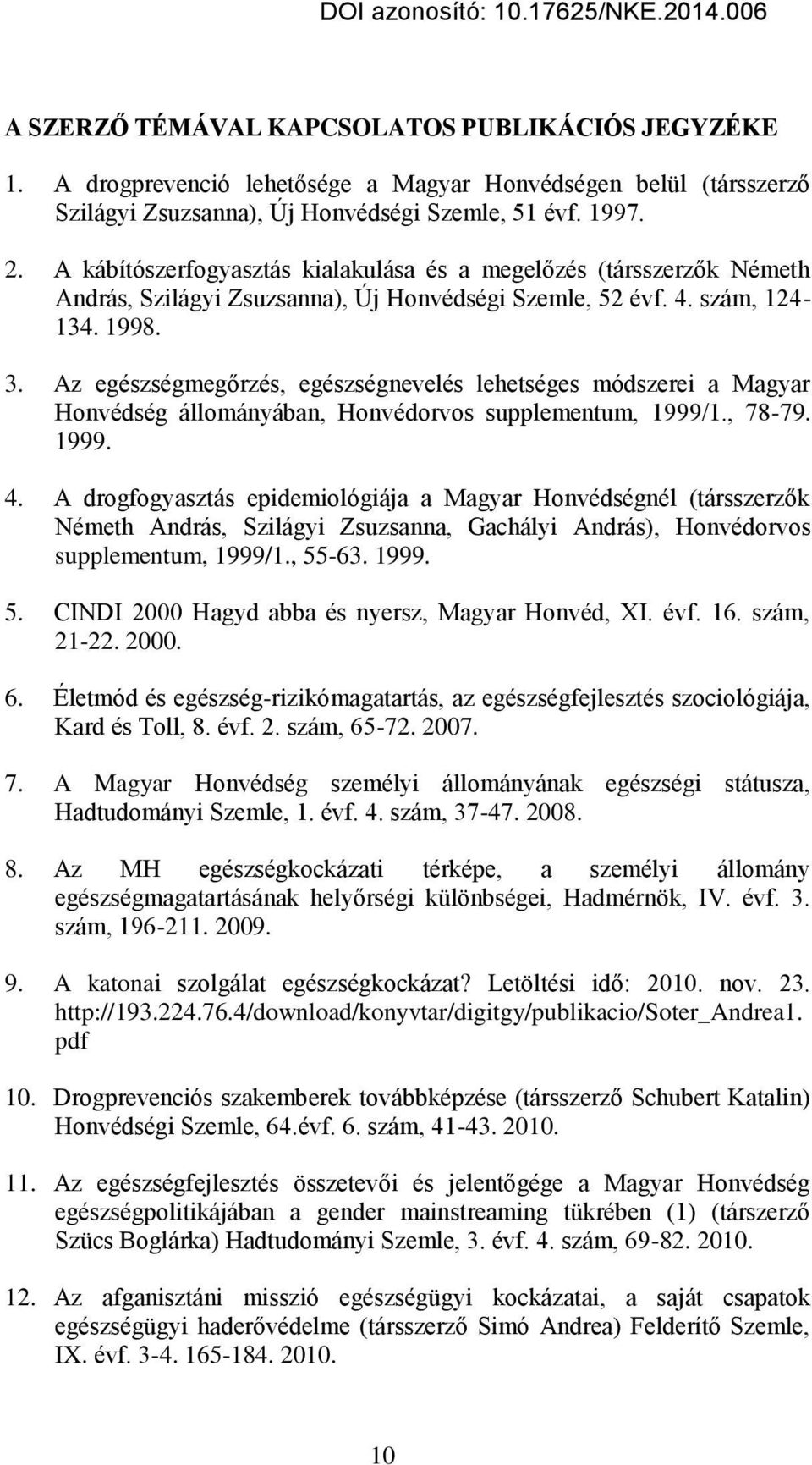 Az egészségmegőrzés, egészségnevelés lehetséges módszerei a Magyar Honvédség állományában, Honvédorvos supplementum, 1999/1., 78-79. 1999. 4.