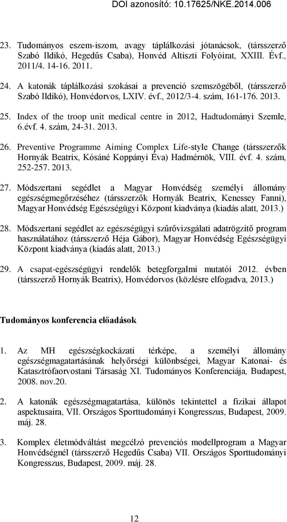Index of the troop unit medical centre in 2012, Hadtudományi Szemle, 6.évf. 4. szám, 24-31. 2013. 26.