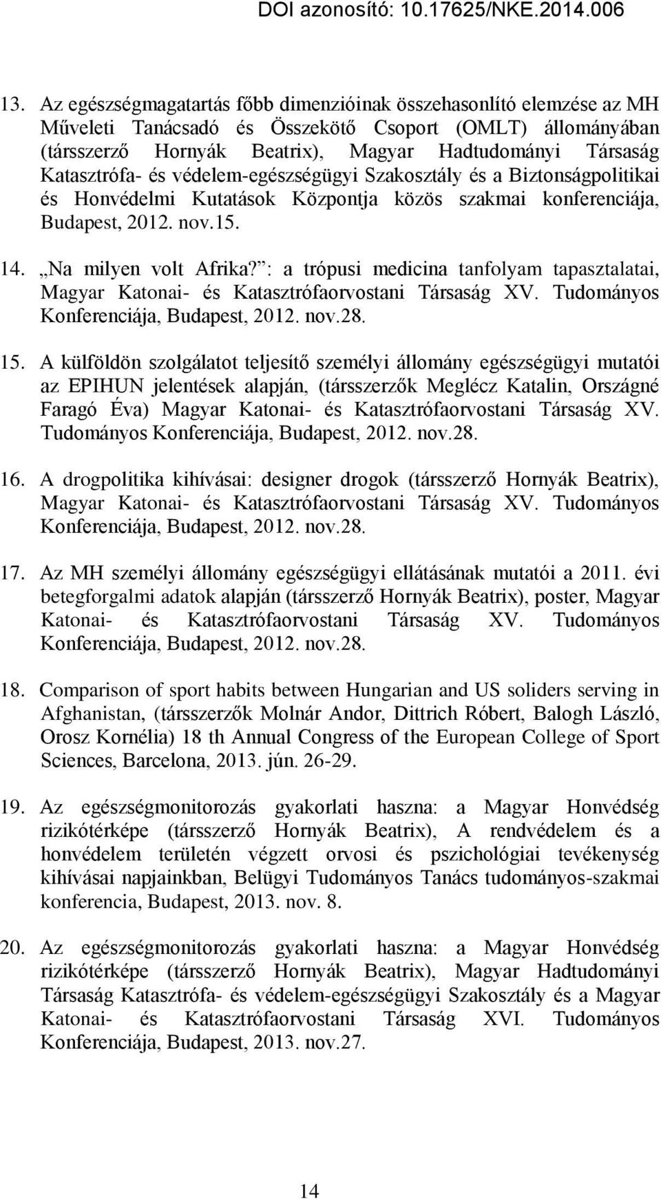 : a trópusi medicina tanfolyam tapasztalatai, Magyar Katonai- és Katasztrófaorvostani Társaság XV. Tudományos Konferenciája, Budapest, 2012. nov.28. 15.