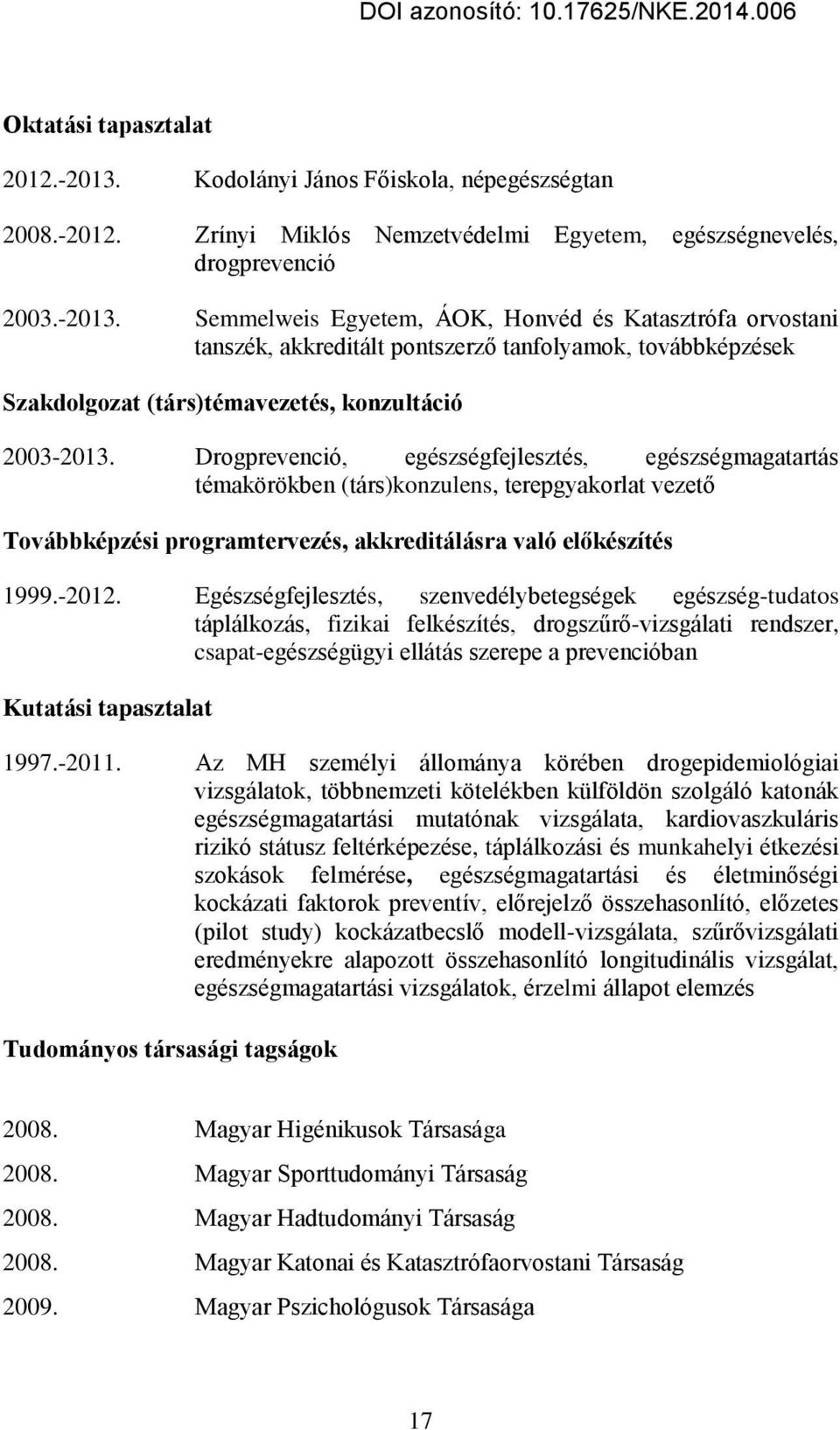 Semmelweis Egyetem, ÁOK, Honvéd és Katasztrófa orvostani tanszék, akkreditált pontszerző tanfolyamok, továbbképzések Szakdolgozat (társ)témavezetés, konzultáció 2003-2013.