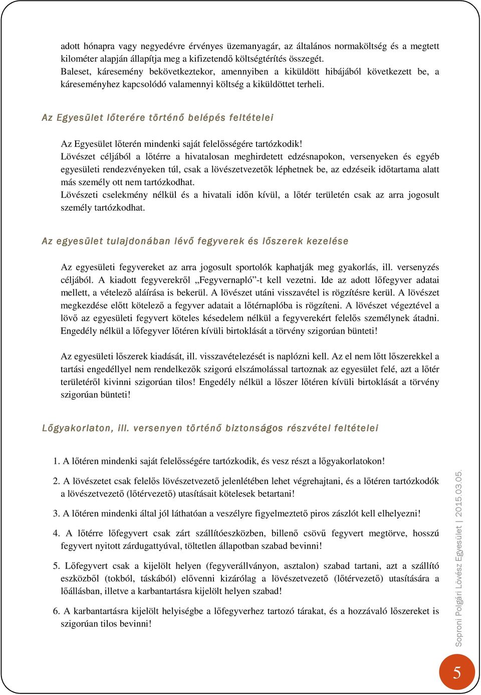 Az Egyesület lőterére történő belépés feltételei Az Egyesület lőterén mindenki saját felelősségére tartózkodik!