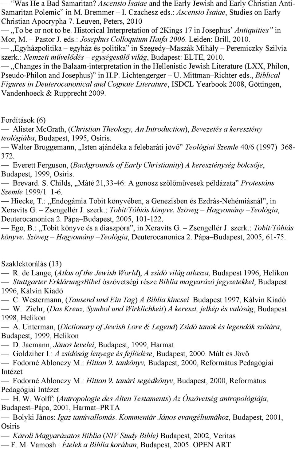 Egyházpolitika egyház és politika in Szegedy Maszák Mihály Peremiczky Szilvia szerk.: Nemzeti művelődés egységesülő világ, Budapest: ELTE, 2010.