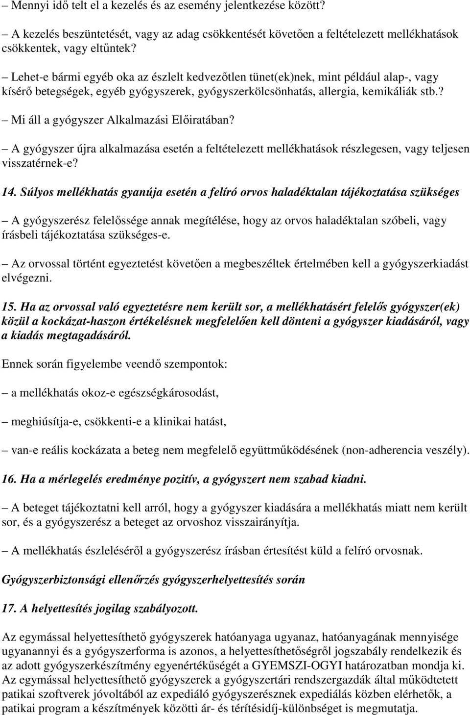 ? Mi áll a gyógyszer Alkalmazási Elıiratában? A gyógyszer újra alkalmazása esetén a feltételezett mellékhatások részlegesen, vagy teljesen visszatérnek-e? 14.