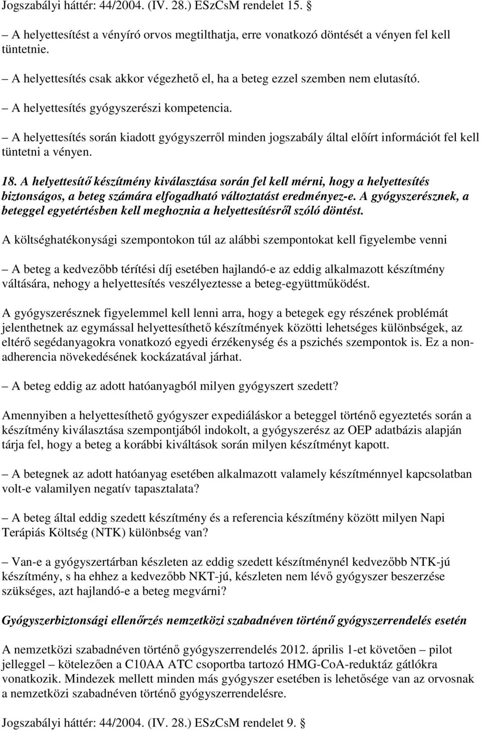 A helyettesítés során kiadott gyógyszerrıl minden jogszabály által elıírt információt fel kell tüntetni a vényen. 18.