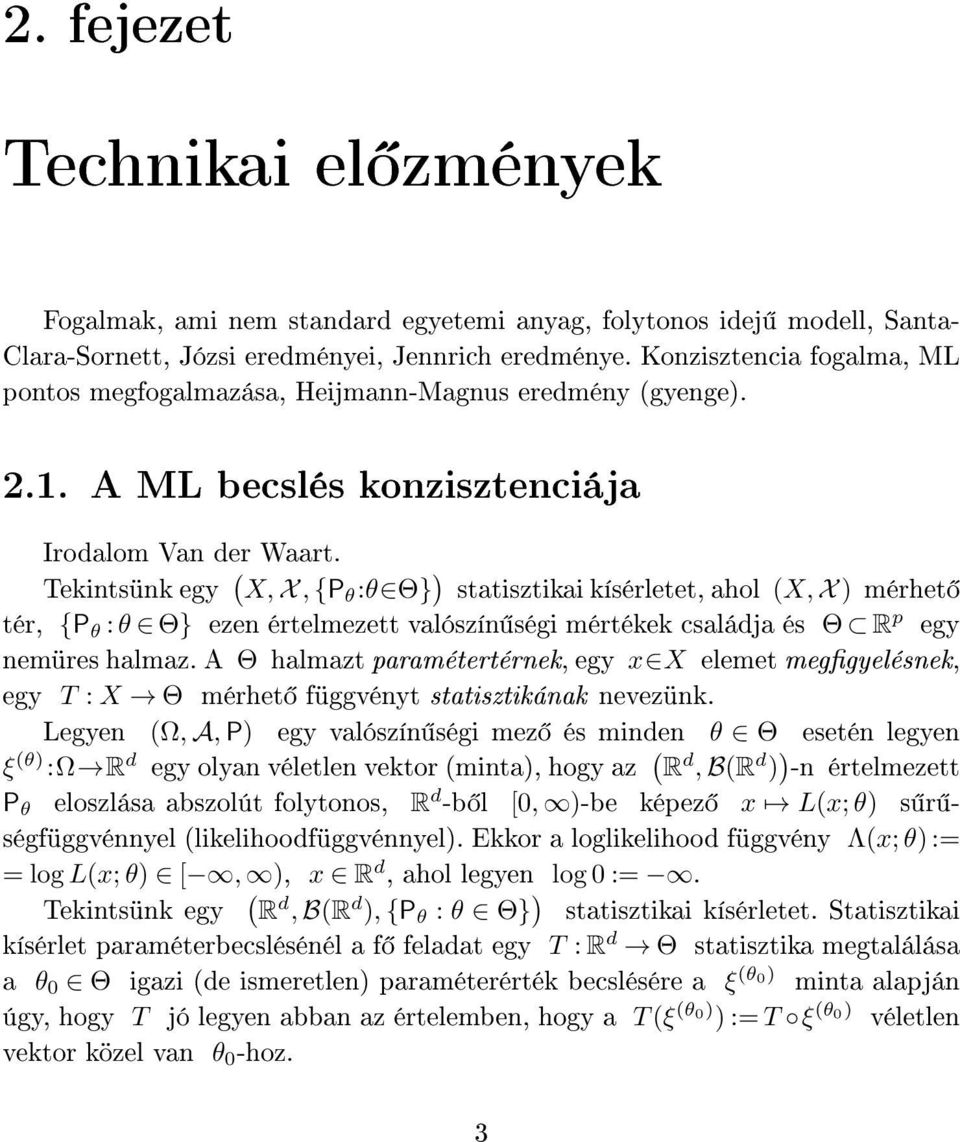 Teintsün egy X, X, {P θ :θ Θ} ) statisztiai ísérletet, ahol X, X ) mérhet tér, {P θ : θ Θ} ezen értelmezett valószín ségi mértée családja és Θ R p egy nemüres halmaz.