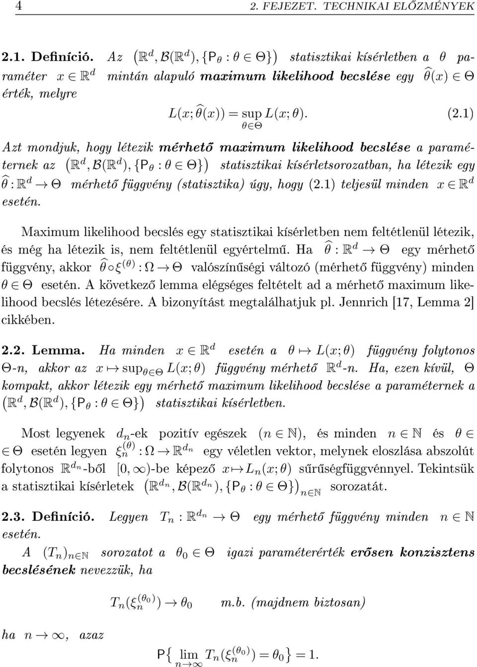 .) θ Θ Azt mondju, hogy létezi mérhet maximum lielihood becslése a paraméterne az R d, BR d ), {P θ : θ Θ} ) statisztiai ísérletsorozatban, ha létezi egy θ : R d Θ mérhet függvény statisztia) úgy,