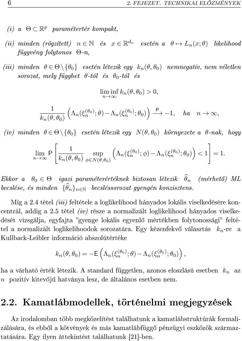 nemnegatív, nem véletlen sorozat, mely függhet θ-tól és θ 0 -tól és n θ, θ 0 ) Λ n ξ θ0) n lim inf n nθ, θ 0 ) > 0, ) ; θ) Λ n ξ n θ0) P ; θ 0 ), ha n, iv) minden θ Θ\{θ 0 } esetén létezi egy Nθ, θ 0