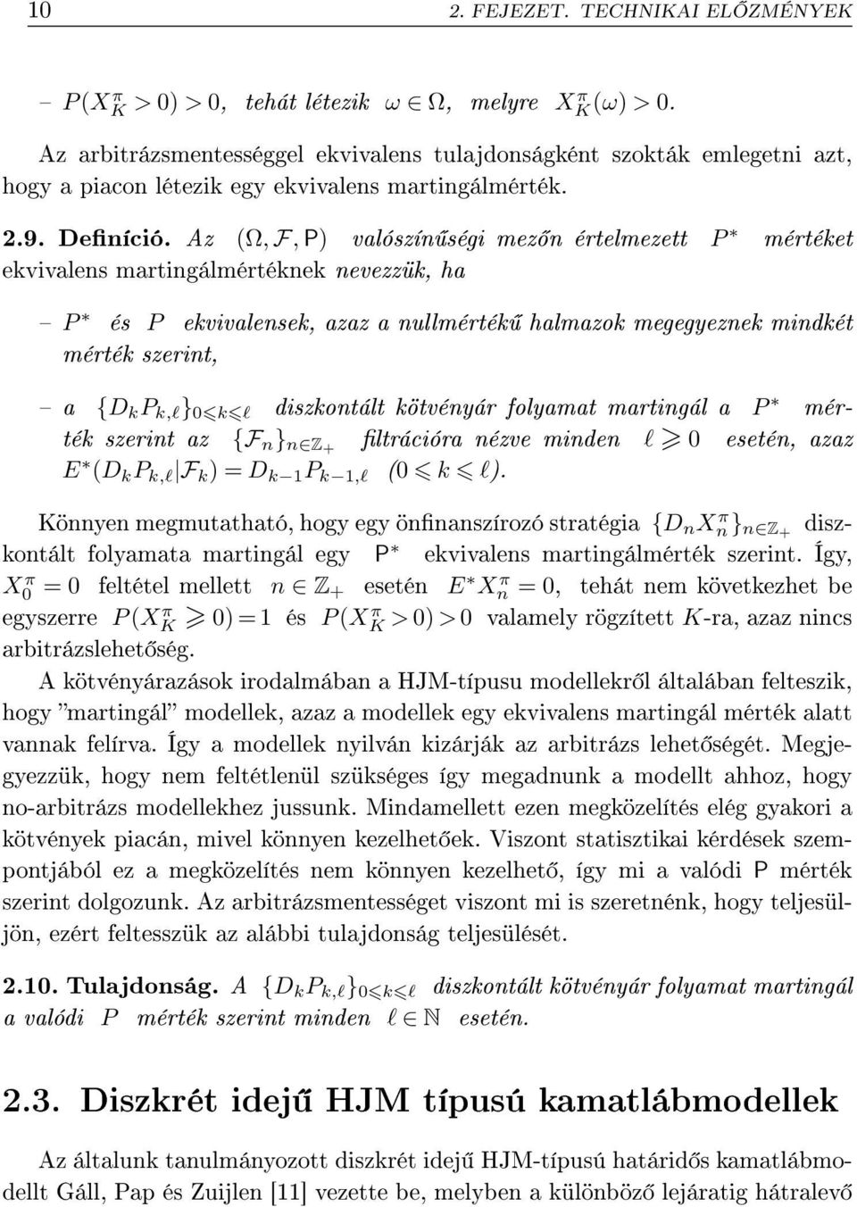 Az Ω, F, P) valószín ségi mez n értelmezett P mértéet evivalens martingálmérténe nevezzü, ha P és P evivalense, azaz a nullmérté halmazo megegyezne mindét mérté szerint, a {D P,l } 0 l diszontált