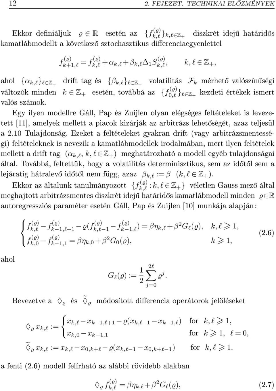 } l Z+ drift tag és {β,l } l Z+ volatilitás F mérhet valószín ségi változó minden Z + esetén, továbbá az {f ϱ) 0,l } l Z + ezdeti értée ismert valós számo.