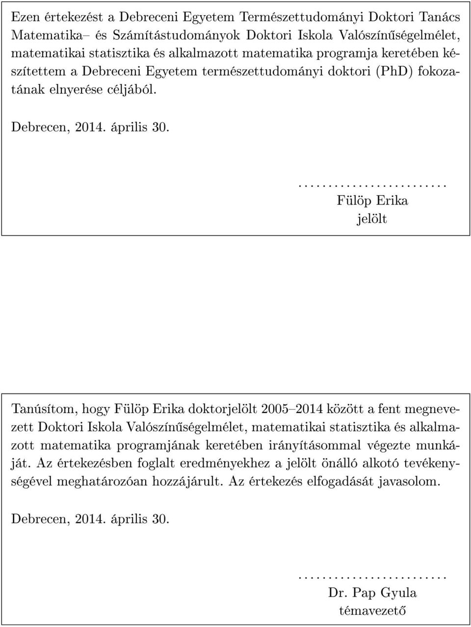 ......................... Fülöp Eria jelölt Tanúsítom, hogy Fülöp Eria dotorjelölt 00504 özött a fent megnevezett Dotori Isola Valószín ségelmélet, matematiai statisztia és alalmazott