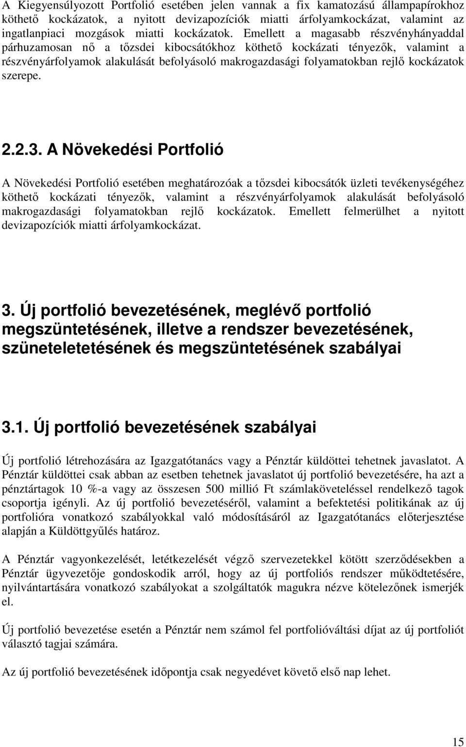 Emellett a magasabb részvényhányaddal párhuzamosan nő a tőzsdei kibocsátókhoz köthető kockázati tényezők, valamint a részvényárfolyamok alakulását befolyásoló makrogazdasági folyamatokban rejlő