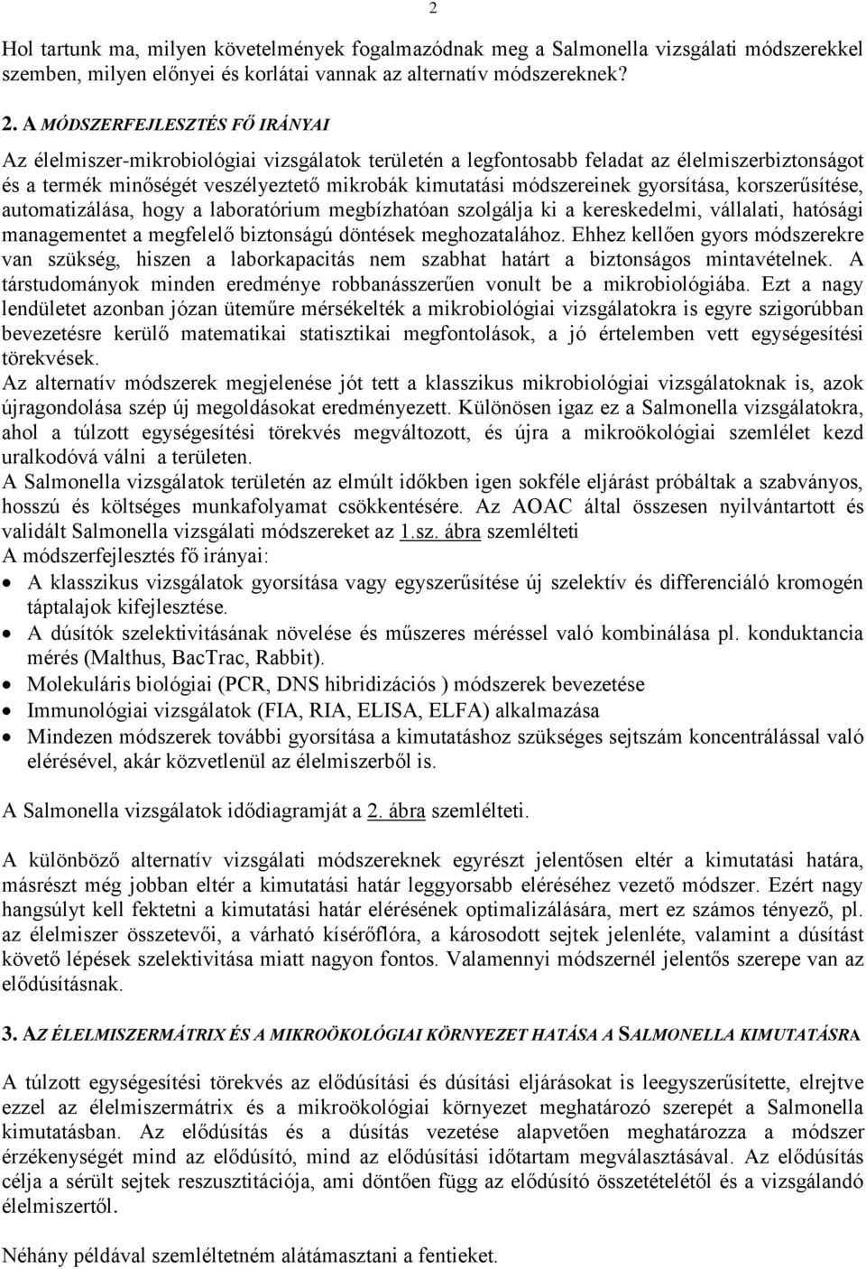 gyorsítása, korszerűsítése, automatizálása, hogy a laboratórium megbízhatóan szolgálja ki a kereskedelmi, vállalati, hatósági managementet a megfelelő biztonságú döntések meghozatalához.