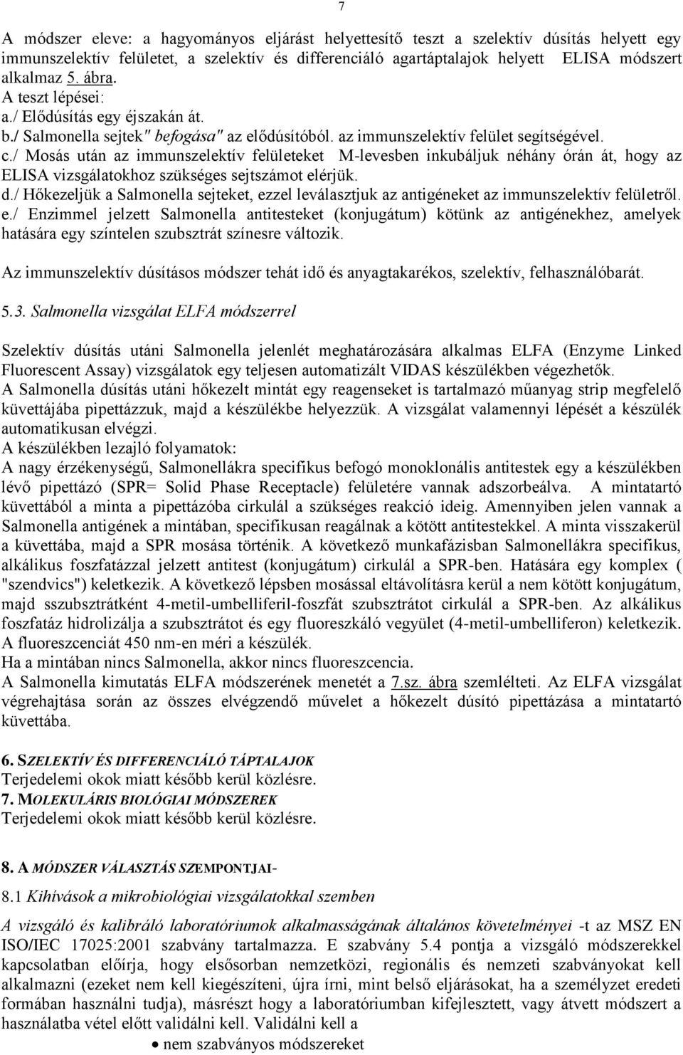 / Mosás után az immunszelektív felületeket M-levesben inkubáljuk néhány órán át, hogy az ELISA vizsgálatokhoz szükséges sejtszámot elérjük. d.