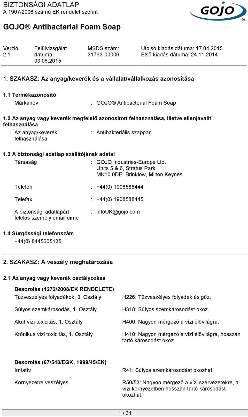 3 A biztonsági adatlap szállítójának adatai Társaság : GOJO Industries-Europe Ltd.