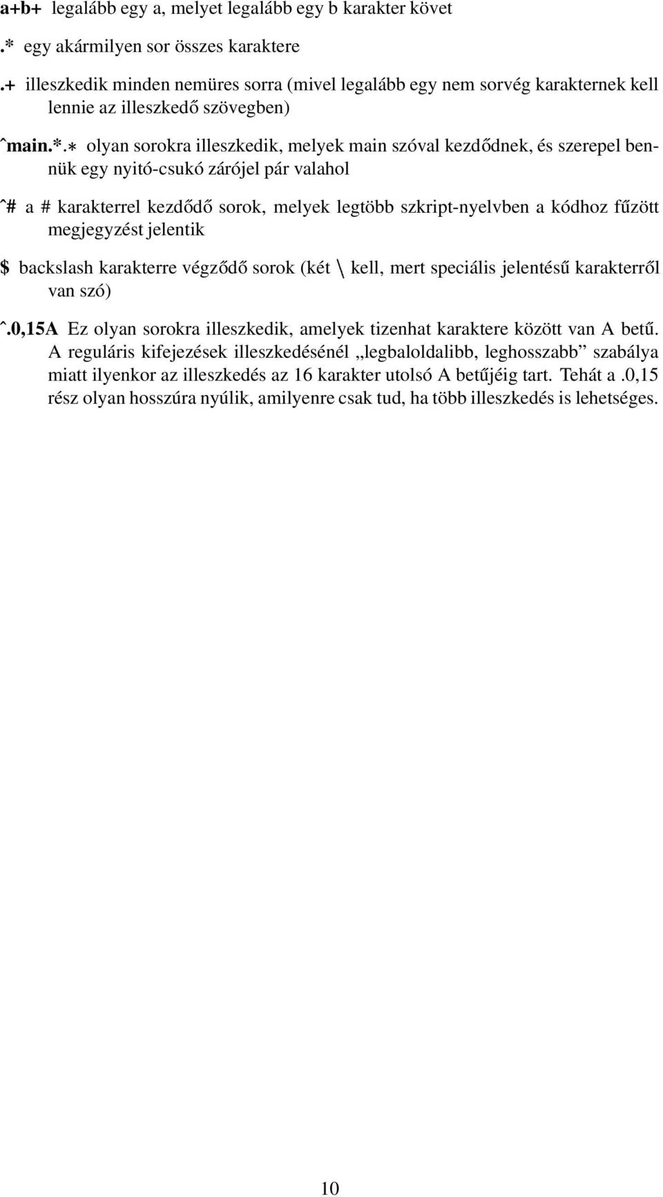 * olyan sorokra illeszkedik, melyek main szóval kezdődnek, és szerepel bennük egy nyitó-csukó zárójel pár valahol ˆ# a # karakterrel kezdődő sorok, melyek legtöbb szkript-nyelvben a kódhoz fűzött