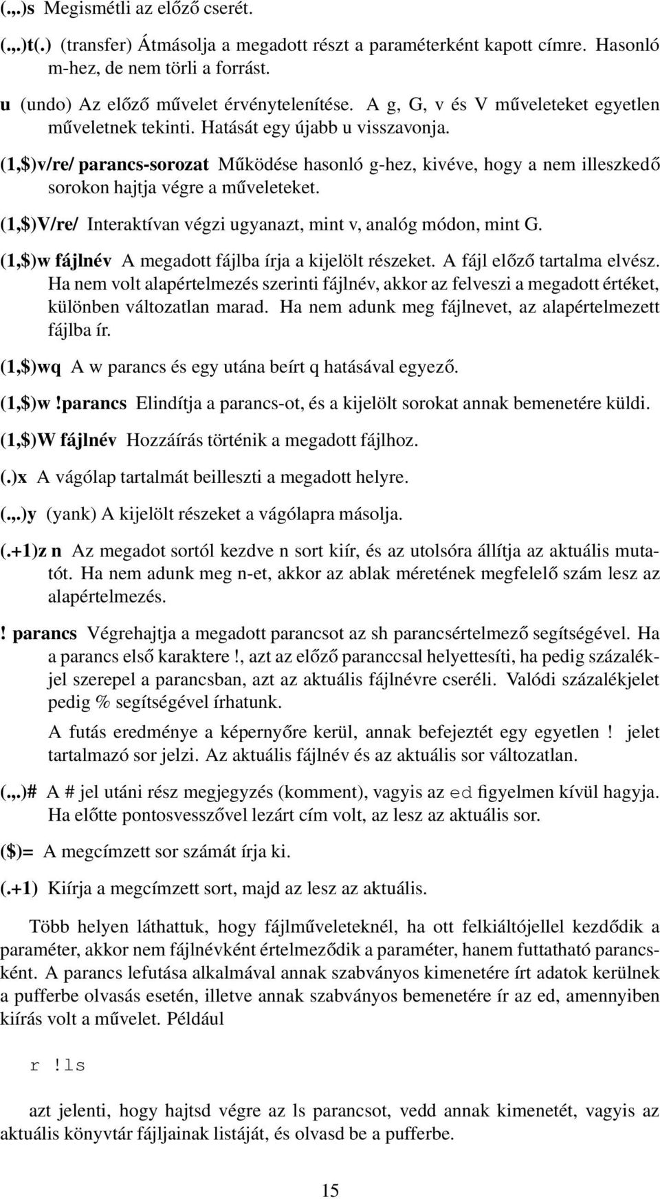 (1,$)v/re/ parancs-sorozat Működése hasonló g-hez, kivéve, hogy a nem illeszkedő sorokon hajtja végre a műveleteket. (1,$)V/re/ Interaktívan végzi ugyanazt, mint v, analóg módon, mint G.