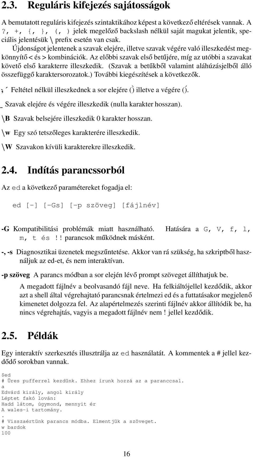 Az előbbi szavak első betűjére, míg az utóbbi a szavakat követő első karakterre illeszkedik. (Szavak a betűkből valamint aláhúzásjelből álló összefüggő karaktersorozatok.