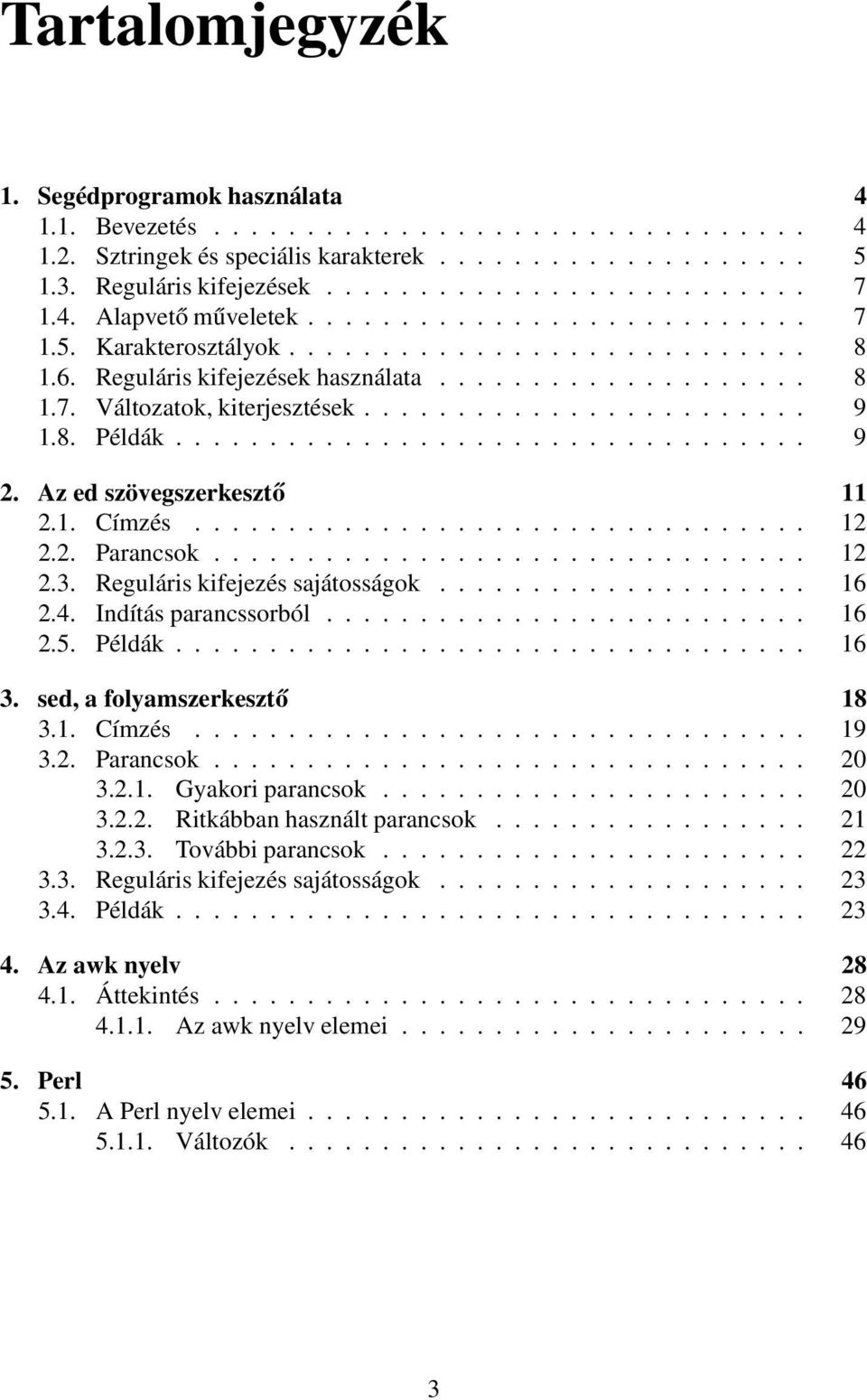 ....................... 9 1.8. Példák.................................. 9 2. Az ed szövegszerkesztő 11 2.1. Címzés................................. 12 2.2. Parancsok................................ 12 2.3.