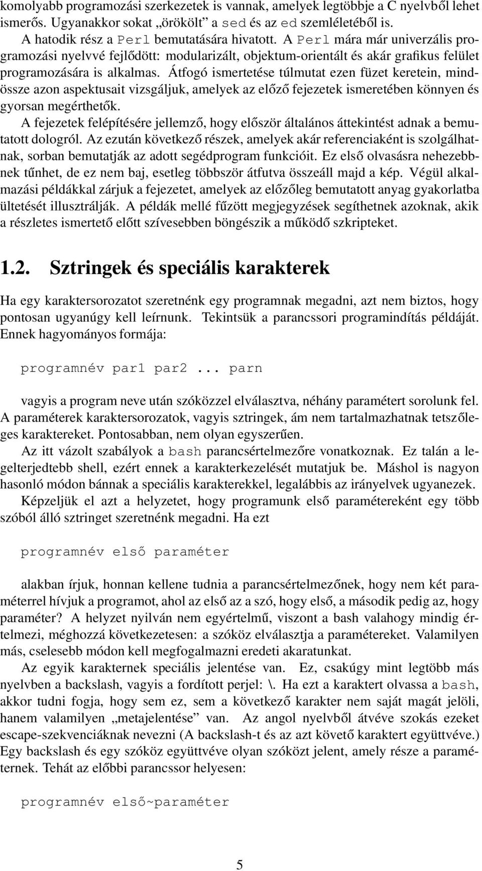 Átfogó ismertetése túlmutat ezen füzet keretein, mindössze azon aspektusait vizsgáljuk, amelyek az előző fejezetek ismeretében könnyen és gyorsan megérthetők.