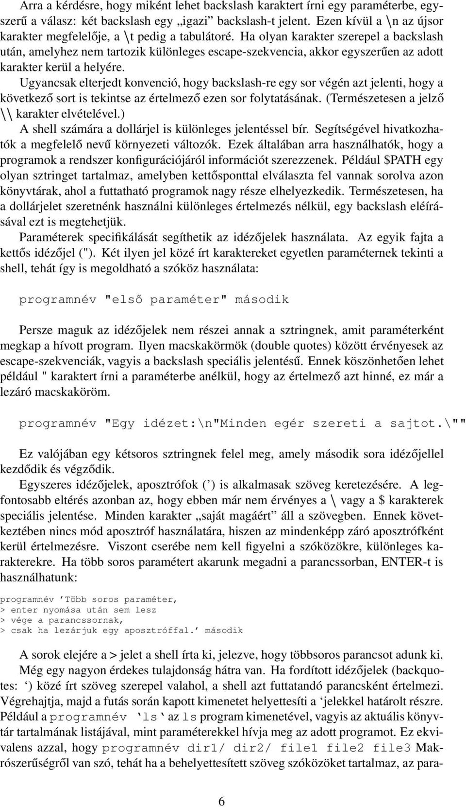 Ha olyan karakter szerepel a backslash után, amelyhez nem tartozik különleges escape-szekvencia, akkor egyszerűen az adott karakter kerül a helyére.