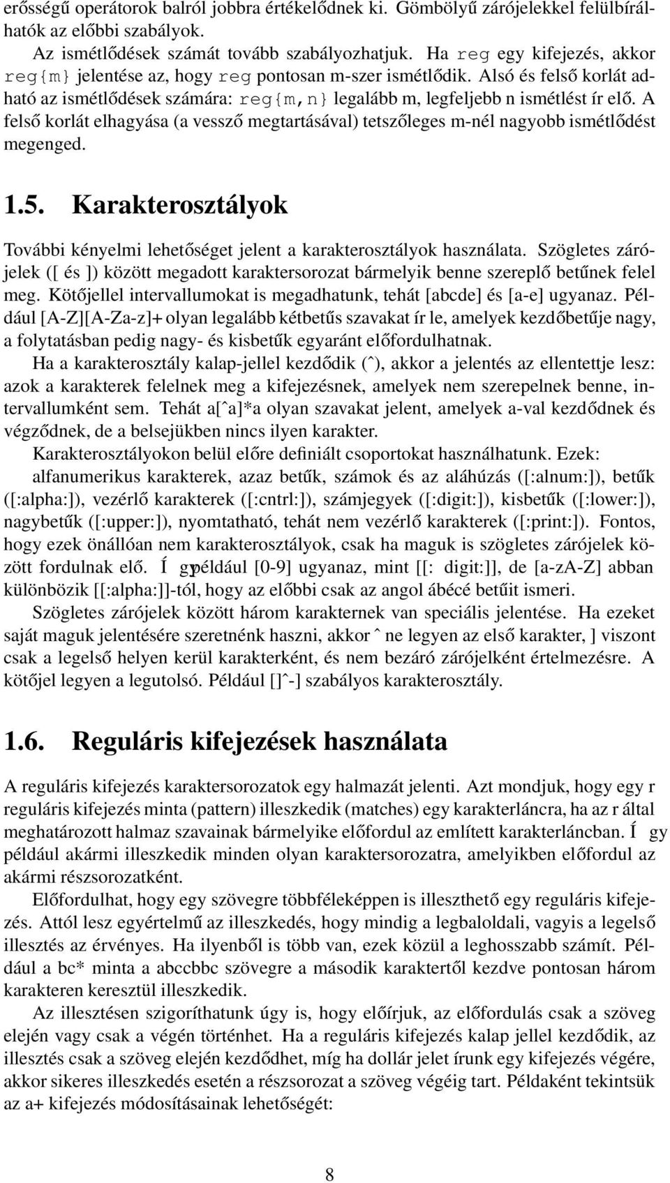 A felső korlát elhagyása (a vessző megtartásával) tetszőleges m-nél nagyobb ismétlődést megenged. 1.5. Karakterosztályok További kényelmi lehetőséget jelent a karakterosztályok használata.