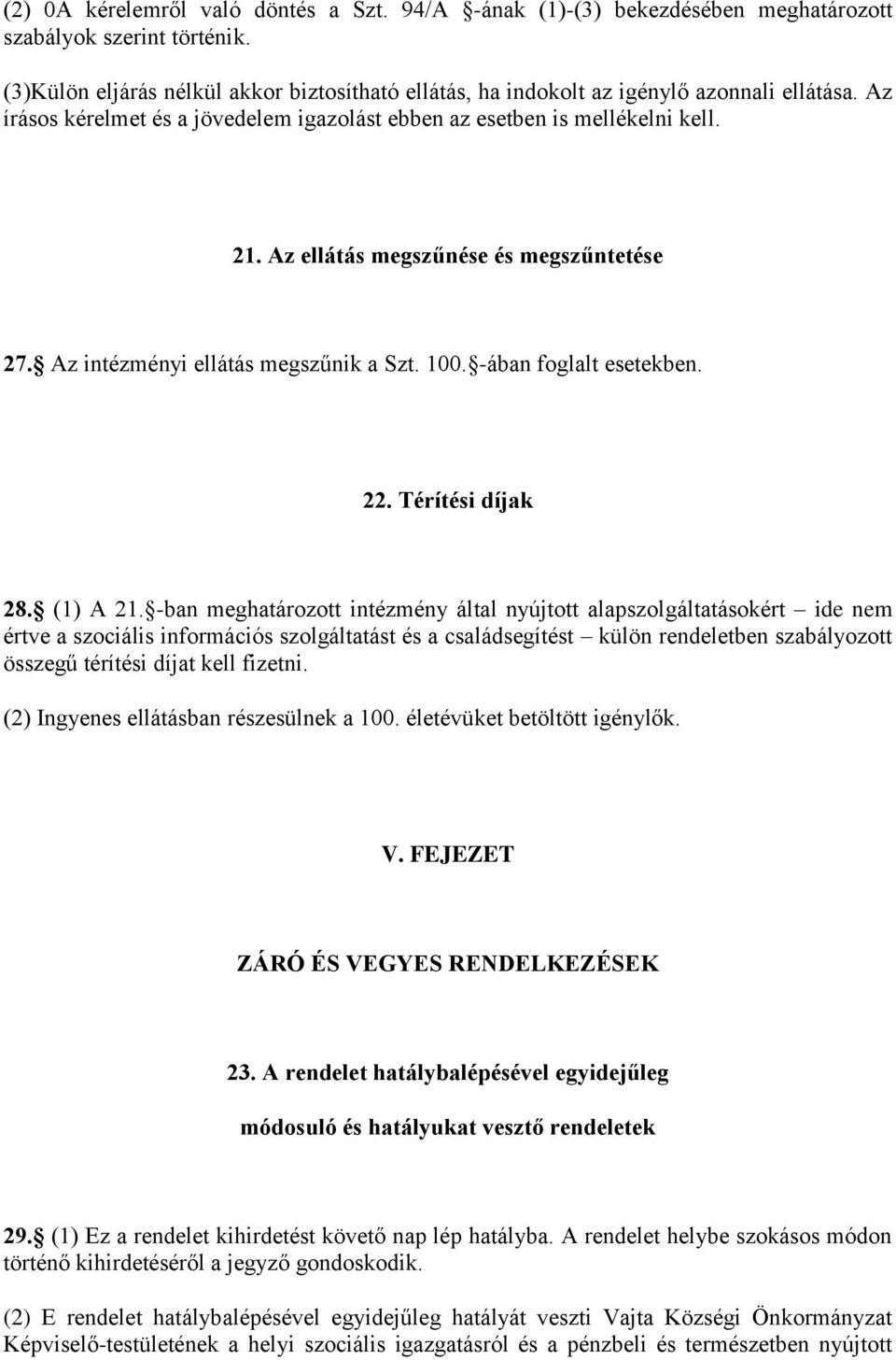 Az ellátás megszűnése és megszűntetése 27. Az intézményi ellátás megszűnik a Szt. 100. -ában foglalt esetekben. 22. Térítési díjak 28. (1) A 21.