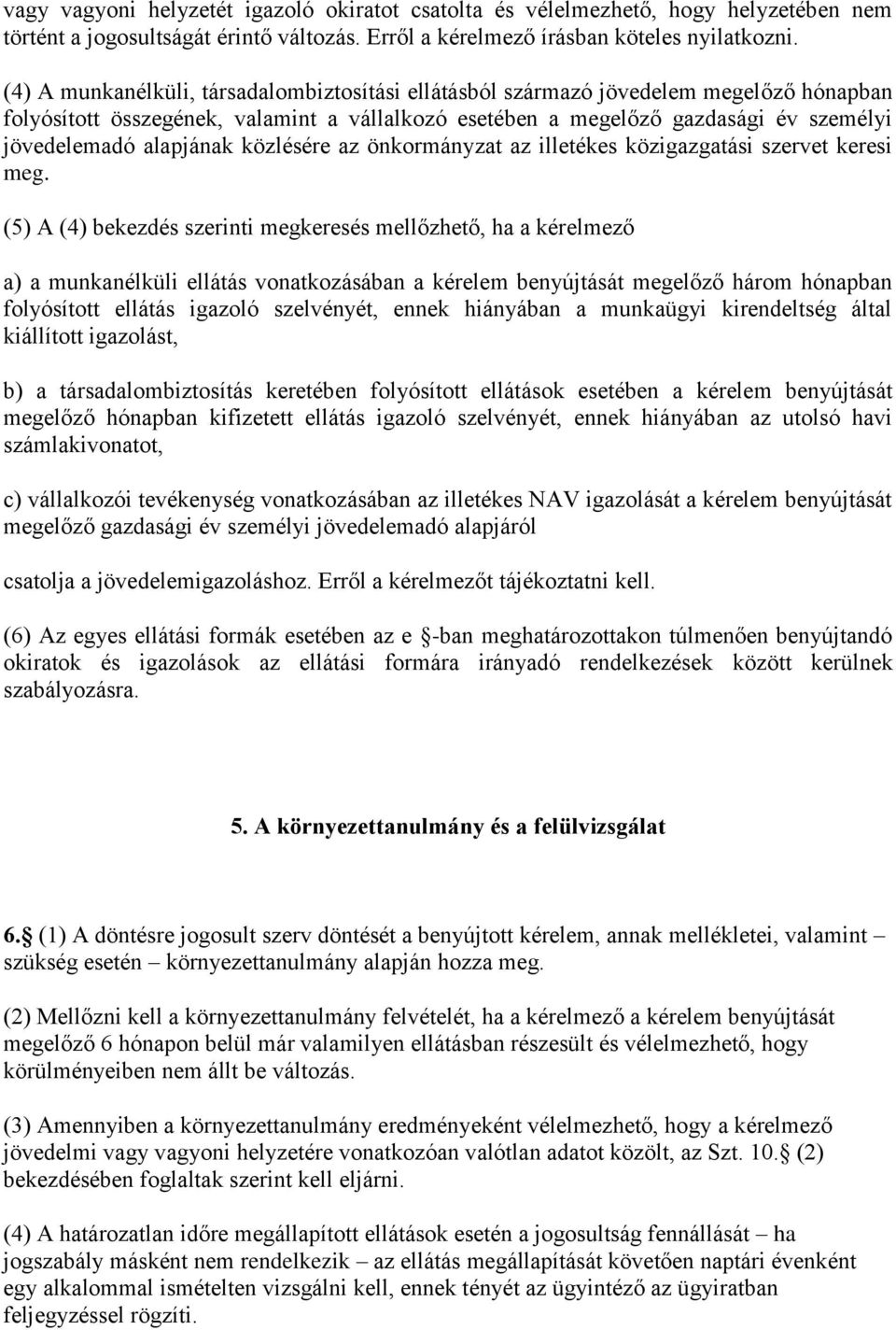 alapjának közlésére az önkormányzat az illetékes közigazgatási szervet keresi meg.