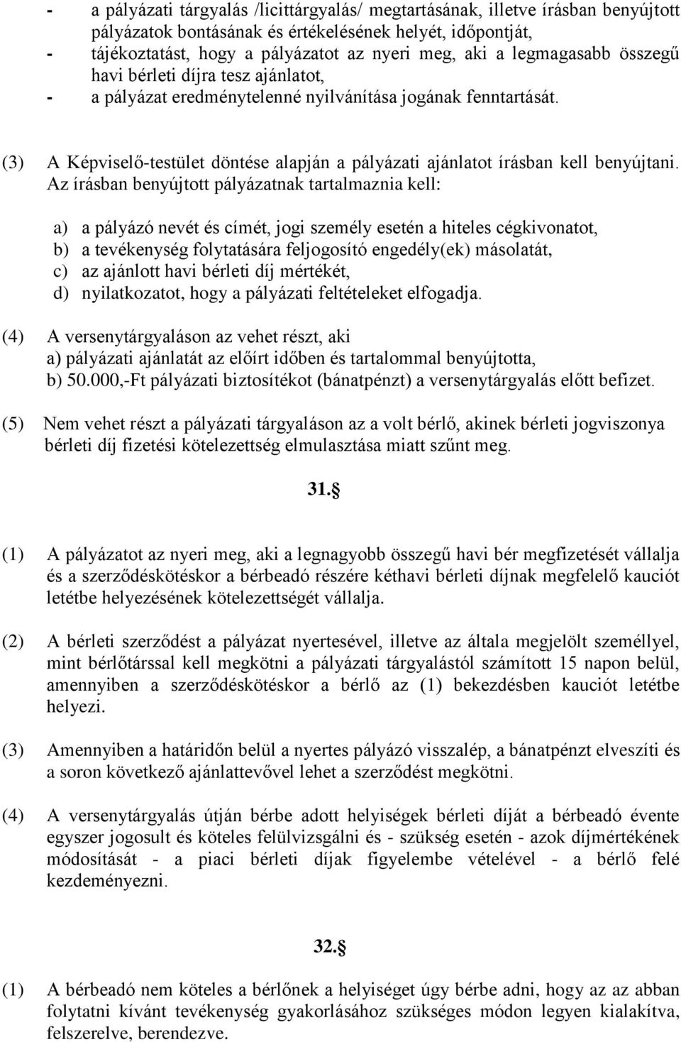 (3) A Képviselő-testület döntése alapján a pályázati ajánlatot írásban kell benyújtani.