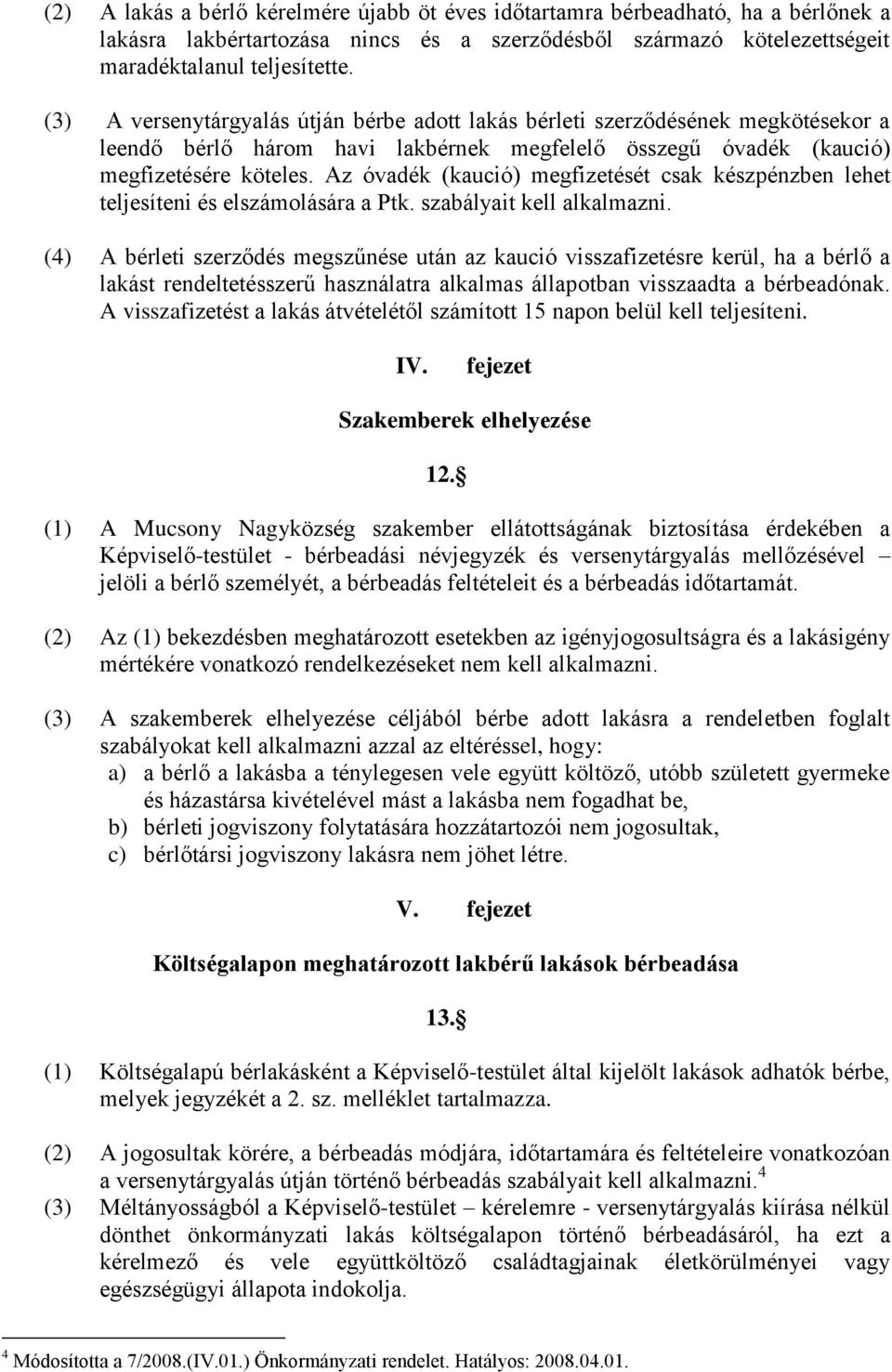 Az óvadék (kaució) megfizetését csak készpénzben lehet teljesíteni és elszámolására a Ptk. szabályait kell alkalmazni.