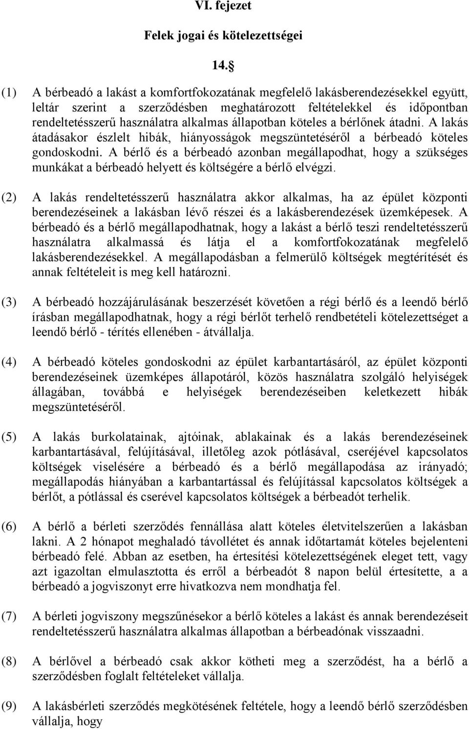 állapotban köteles a bérlőnek átadni. A lakás átadásakor észlelt hibák, hiányosságok megszüntetéséről a bérbeadó köteles gondoskodni.