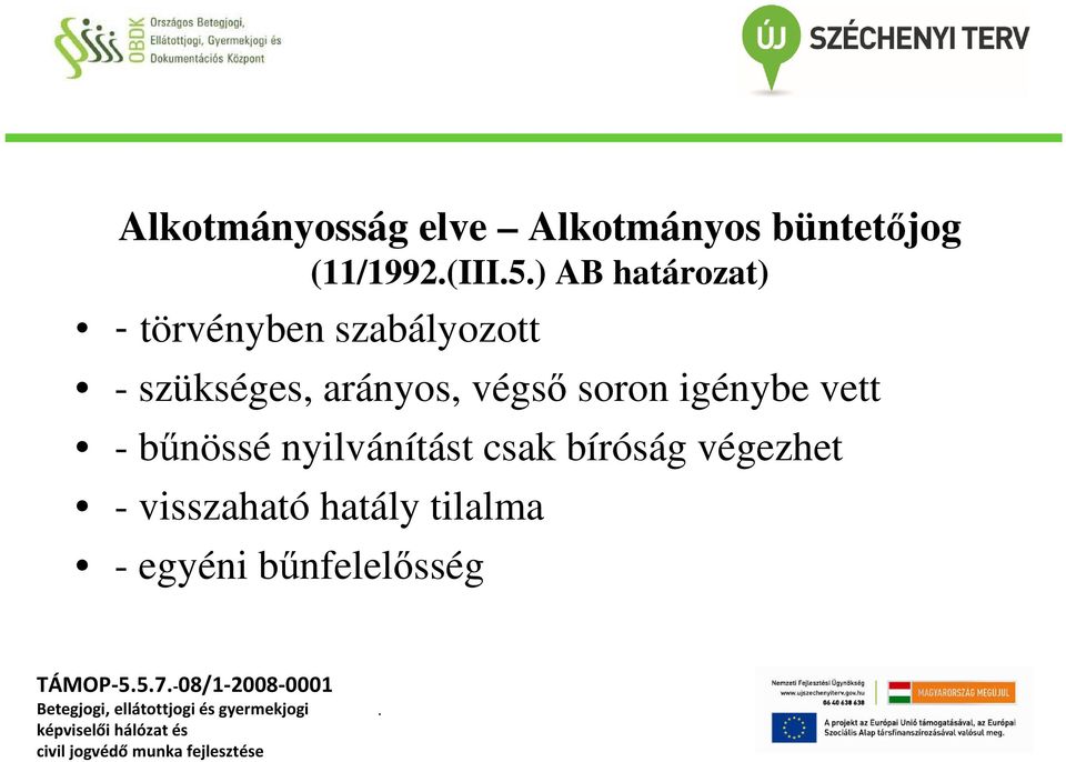 igénybe vett - bűnössé nyilvánítást csak bíróság végezhet - visszaható hatály