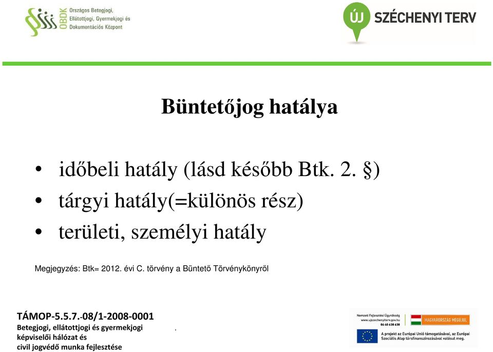 személyi hatály Megjegyzés: Btk= 2012. évi C.