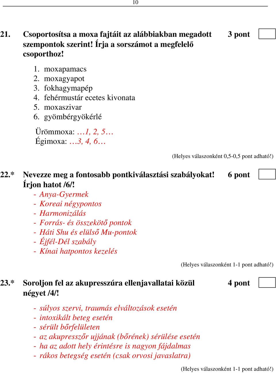 - Anya-Gyermek - Koreai négypontos - Harmonizálás - Forrás- és összeköt pontok - Háti Shu és elüls Mu-pontok - Éjfél-Dél szabály - Kínai hatpontos kezelés 23.