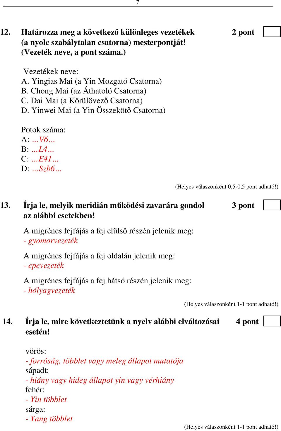 Írja le, melyik meridián m ködési zavarára gondol 3 pont az alábbi esetekben!