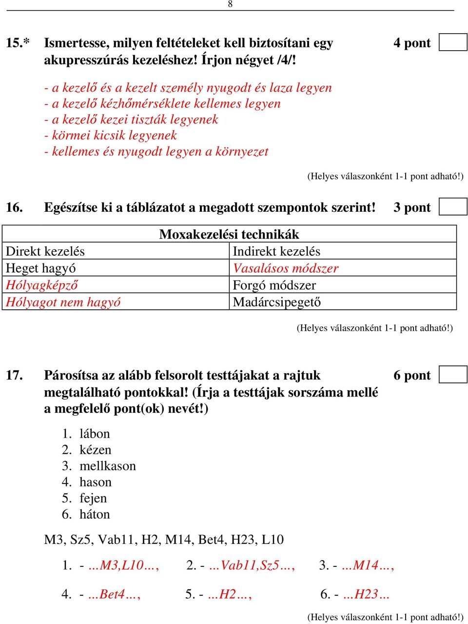 Egészítse ki a táblázatot a megadott szempontok szerint!