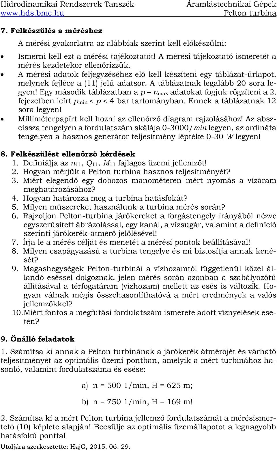 A táblázatak legalább 20 sora legye! Egy második táblázatba a p max adatokat fogjuk rögzítei a 2. fejezetbe leírt pmi < p < 4 bar tartomáyba. Eek a táblázatak 12 sora legye!