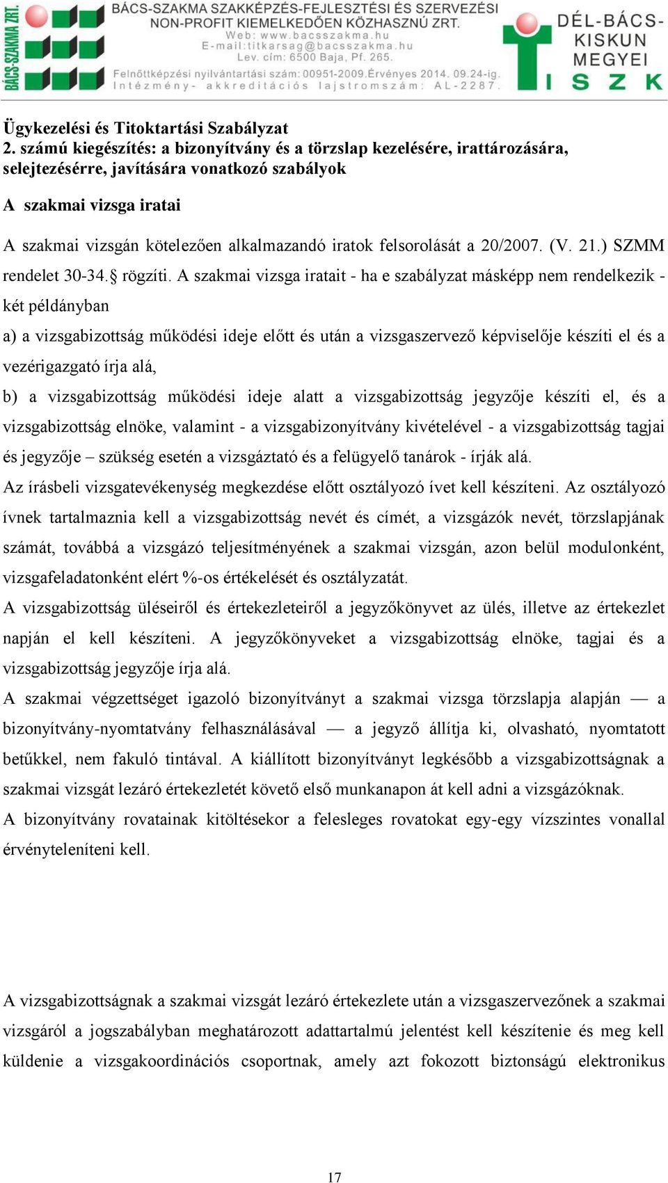 felsorolását a 20/2007. (V. 21.) SZMM rendelet 30-34. rögzíti.