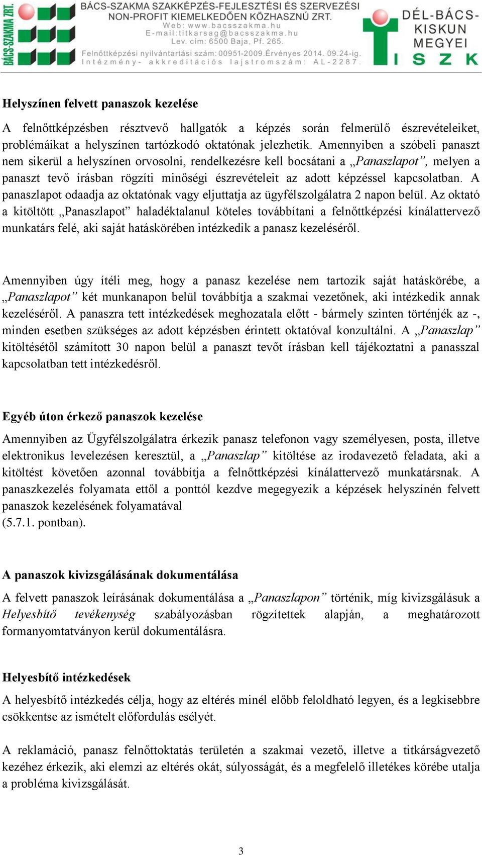 kapcsolatban. A panaszlapot odaadja az oktatónak vagy eljuttatja az ügyfélszolgálatra 2 napon belül.