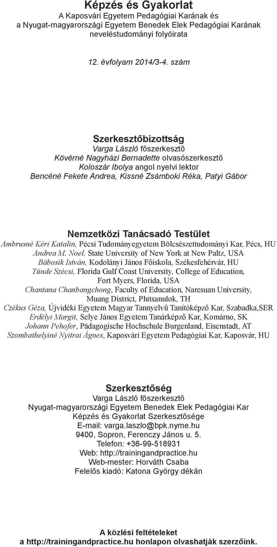 Tanácsadó Testület Ambrusné Kéri Katalin, Pécsi Tudományegyetem Bölcsészettudományi Kar, Pécs, HU Andrea M.