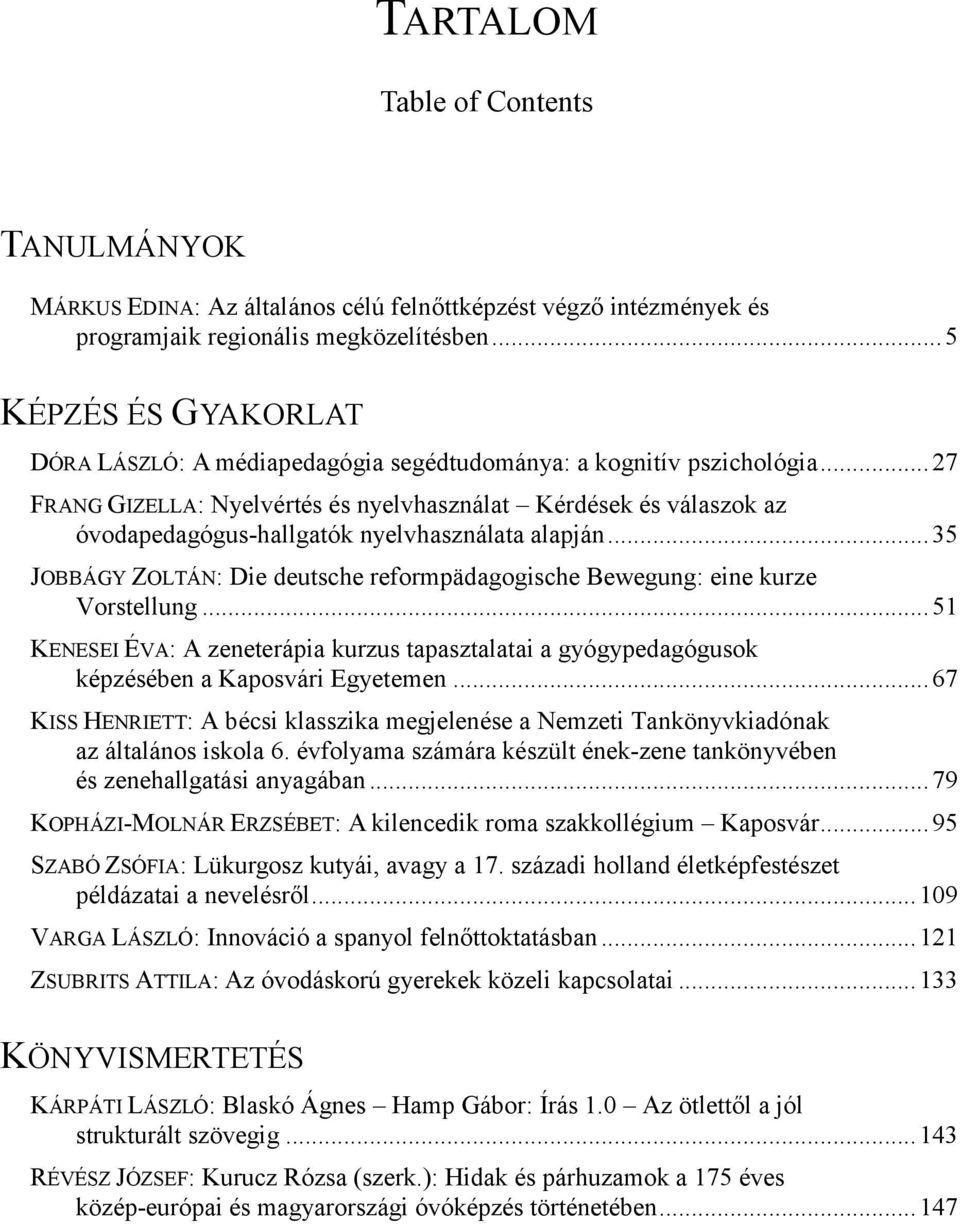 .. 27 FRANG GIZELLA: Nyelvértés és nyelvhasználat Kérdések és válaszok az óvodapedagógus-hallgatók nyelvhasználata alapján.