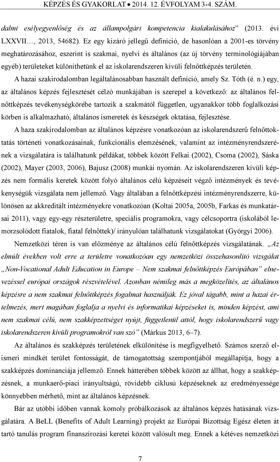 iskolarendszeren kívüli felnőttképzés területén. A hazai szakirodalomban legáltalánosabban használt definíció, amely Sz. Tóth (é. n.